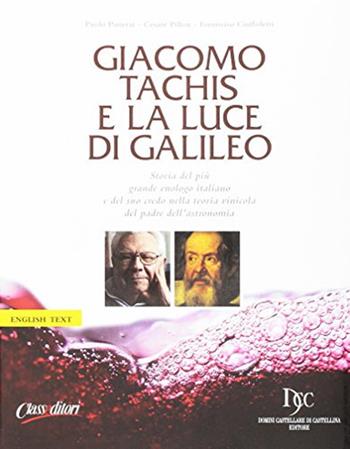 Giacomo Tachis e la luce di Galileo - Paolo Panerai, Cesare Pillon, Tommaso Ciuffoletti - Libro Class Editori 2016 | Libraccio.it