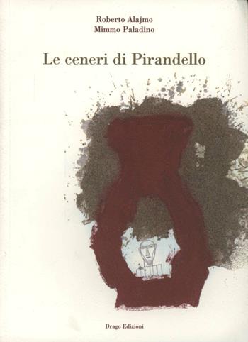 Le ceneri di Pirandello - Roberto Alajmo - Libro Drago 2008, Illustrati | Libraccio.it