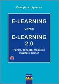 E-learning verso e-learning 2.0 - Panagiote Ligouras - Libro AGA Editrice 2009 | Libraccio.it