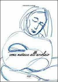 Come matasse all'arcolaio - Antonietta Lestingi - Libro AGA Editrice 2012 | Libraccio.it