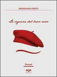 La ragazza dal basco rosso - Ferdinando Pinto - Libro AGA Editrice 2013 | Libraccio.it
