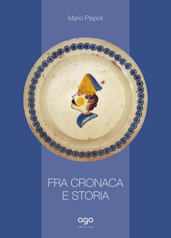 Fra cronaca e storia - Mario Piepoli - Libro AGA Editrice 2016 | Libraccio.it