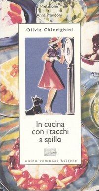 In cucina con i tacchi a spillo - Olivia Chierighini - Libro Guido Tommasi Editore-Datanova 2006, Parole in pentola | Libraccio.it