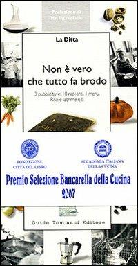 Non è vero che tutto fa brodo. 3 pubblicitarie, 10 racconti, 1 menu. Riso e lacrime q.b. - Roberta Spagnoli, Silvia Scalzi, Chiara Guarnerio - Libro Guido Tommasi Editore-Datanova 2006, Parole in pentola | Libraccio.it