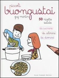 Piccoli buongustai - Guy Martin - Libro Guido Tommasi Editore-Datanova 2007 | Libraccio.it