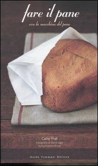 Fare il pane con la macchina del pane. Ediz. illustrata - Cathy Ytak - Libro Guido Tommasi Editore-Datanova 2007, Gli illustrati | Libraccio.it
