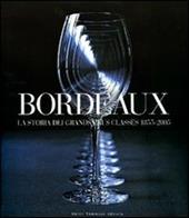 Bordeaux. La storia dei Grands Crus Classés 1855-2005. Ediz. illustrata