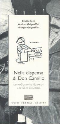 Nella dispensa di Don Camillo. L'oste Giovannino Guareschi e la cucina della Bassa - Enrico Sisti, Andrea Grignaffini, Giorgio Grignaffini - Libro Guido Tommasi Editore-Datanova 2008 | Libraccio.it