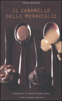 Il caramello delle meraviglie - Trish Deseine - Libro Guido Tommasi Editore-Datanova 2008, Gli illustrati | Libraccio.it