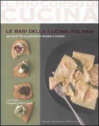 Le basi della cucina italiana - Laura Zavan - Libro Guido Tommasi Editore-Datanova 2009, Il mio corso di cucina | Libraccio.it