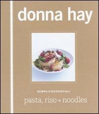 Pasta, riso + noodles - Donna Hay - Libro Guido Tommasi Editore-Datanova 2009, Sempliciessenziali | Libraccio.it