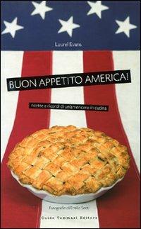 Buon appetito, America! Ricette e ricordi di un'americana in cucina. Ediz. illustrata - Laurel Evans - Libro Guido Tommasi Editore-Datanova 2009, Gli illustrati | Libraccio.it