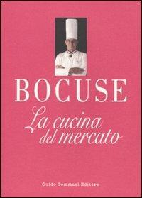 La cucina del mercato - Paul Bocuse - Libro Guido Tommasi Editore-Datanova 2010, Cum grano salis | Libraccio.it