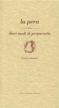 La pera - Patricia Romatet - Libro Guido Tommasi Editore-Datanova 2010, Dieci modi di... | Libraccio.it