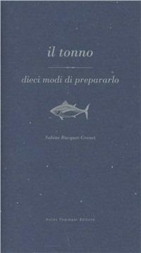 Il tonno - Sabine Bucquet-Grenet - Libro Guido Tommasi Editore-Datanova 2010, Dieci modi di... | Libraccio.it