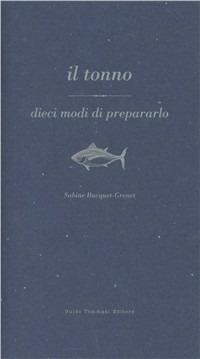 Il tonno - Sabine Bucquet-Grenet - Libro Guido Tommasi Editore-Datanova 2010, Dieci modi di... | Libraccio.it