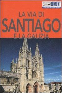 La via di Santiago e la Galizia. Ediz. illustrata. Con Carta geografica ripiegata - Tobias Büscher - Libro Dumont 2008, Tascabili per viaggiare | Libraccio.it