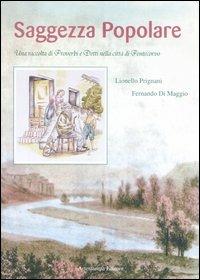 Saggezza popolare. Una raccolta di proverbi e detti nella città di Pontecorvo - Lionello Prignani, Fernando Di Maggio - Libro Tipografia Arte Stampa 2007 | Libraccio.it