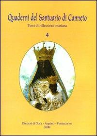 Quaderni del Santuario di Canneto. Temi di riflessione mariana. Vol. 4  - Libro Tipografia Arte Stampa 2008 | Libraccio.it