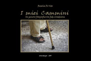 I miei cammini. Un percorso fotografico tra fede e tradizione. Ediz. illustrata - Marilena Di Vito - Libro Tipografia Arte Stampa 2019 | Libraccio.it