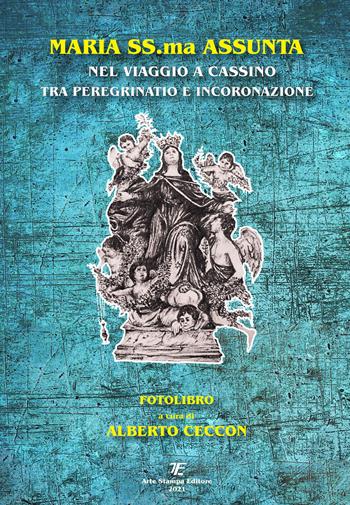 Maria SS.ma Assunta nel viaggio a Cassino tra peregrinatio e incoronazione - Alberto Ceccon - Libro Tipografia Arte Stampa 2021 | Libraccio.it