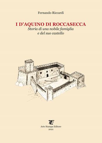 I D'Aquino di Roccasecca. Storia di una nobile famiglia e del suo castello - Fernando Riccardi - Libro Tipografia Arte Stampa 2021 | Libraccio.it