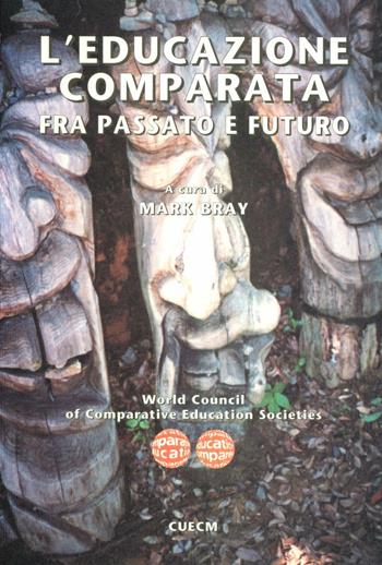 L' educazione comparata fra passato e futuro - Mark Bray - Libro CUECM 2006 | Libraccio.it
