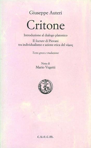 Critone. Introduzione al dialogo platonico-Il Socrate di Piovani-Tra individualismo e azione etica - Giuseppe Auteri - Libro CUECM 2006, Próodos. Saggi filosofici | Libraccio.it