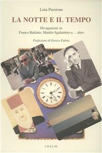 La notte e il tempo. Divagazioni su Franco Battiato, Manlio Sgalambro e... altro - Lina Passione - Libro CUECM 2009 | Libraccio.it