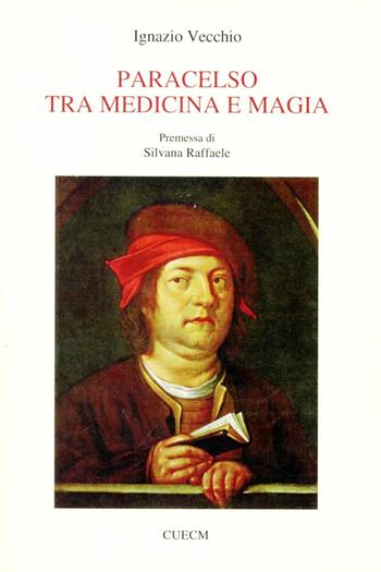 Paracelso tra medicina e magia - Ignazio Vecchio - Libro CUECM 2009 | Libraccio.it