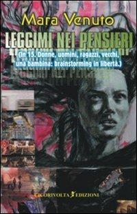 Leggimi nei pensieri (In 15. Donne, uomini, ragazzi, vecchi, una bambina: brainstorming in libertà) - Mara Venuto - Libro Cicorivolta 2008, I quaderni di Cico | Libraccio.it