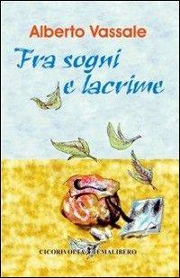 Fra sogni e lacrime - Alberto Vassale - Libro Cicorivolta 2007, Blocknotes | Libraccio.it