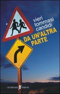 Da un'altra parte - Vieri Tommasi Candidi - Libro Cicorivolta 2008, I quaderni di Cico | Libraccio.it