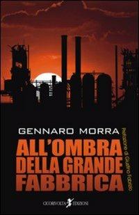 All'ombra della grande fabbrica - Gennaro Morra - Libro Cicorivolta 2009, I quaderni di Cico | Libraccio.it