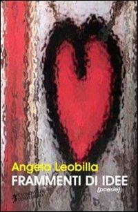 Frammenti di idee - Angela Leobilla - Libro Cicorivolta 2011, Temalibero | Libraccio.it