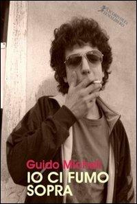 Io ci fumo sopra - Guido Micheli - Libro Cicorivolta 2009, Blocknotes | Libraccio.it