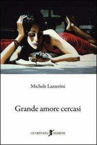 Grande amore cercasi - Michele Lazzerini - Libro Cicorivolta 2010, I quaderni di Cico | Libraccio.it