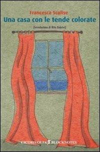 Una casa con le tende colorate - Francesca Scalise - Libro Cicorivolta 2011, Temalibero | Libraccio.it