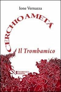 Cerchio a metà. Il trombamico - Ione Vernazza - Libro Cicorivolta 2011, Temalibero | Libraccio.it