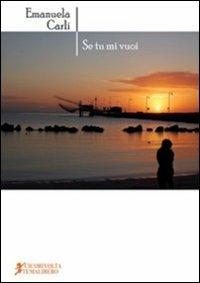 Se tu mi vuoi - Emanuela Carli - Libro Cicorivolta 2011, Blocknotes | Libraccio.it