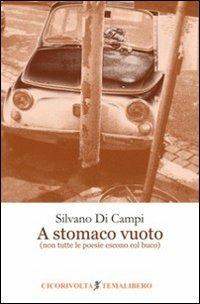 A stomaco vuoto (non tutte le poesie escono col buco) - Silvano Di campi - Libro Cicorivolta 2010, Temalibero | Libraccio.it