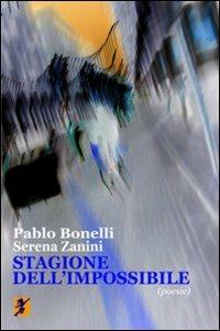 Stagione dell'impossibile - Pablo Bonelli, Serena Zanini - Libro Cicorivolta 2010, Poetál | Libraccio.it