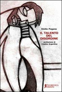 Il talento del disordine - Emilio Pagano - Libro Cicorivolta 2010, Poetál | Libraccio.it