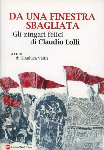 Da una finestra sbagliata. Gli zingari felici di Claudio Lolli - Gianluca Veltri - Libro Vanni 2006 | Libraccio.it
