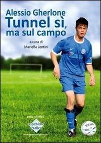Alessio Gherlone. Tunnel sì, ma sul campo - P. Paolo Gherlone - Libro Espansione Grafica 2011 | Libraccio.it