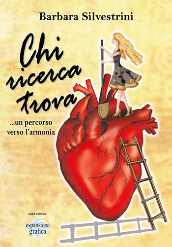 Chi ricerca trova... Un percorso verso l'armonia - Barbara Silvestrini - Libro Espansione Grafica 2019 | Libraccio.it