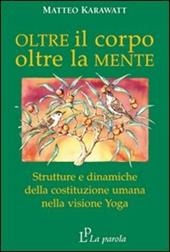 Oltre il corpo oltre la mente. Strutture e dinamiche della costituzione umana nella visione yoga