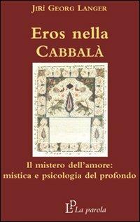 Eros nella Cabbalà. Il mistero dell'amore: mistica e psicologia del profondo - Jirí Langer - Libro La Parola 2007 | Libraccio.it