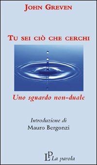 Tu sei ciò che cerchi - John Greven - Libro La Parola 2008 | Libraccio.it