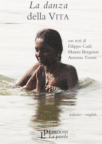La danza della vita. Ediz. italiana e inglese. Con DVD - Mauro Bergonzi, Filippo Carli, Antonio Tronti - Libro La Parola 2013 | Libraccio.it